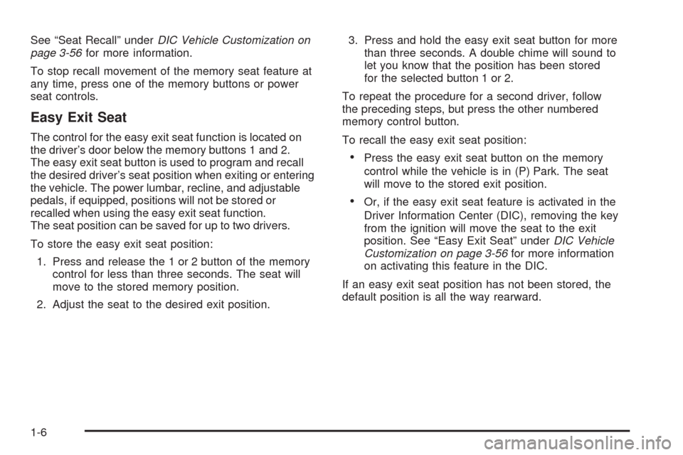 CHEVROLET TRAIL BLAZER 2009 1.G Owners Manual See “Seat Recall” underDIC Vehicle Customization on
page 3-56for more information.
To stop recall movement of the memory seat feature at
any time, press one of the memory buttons or power
seat con