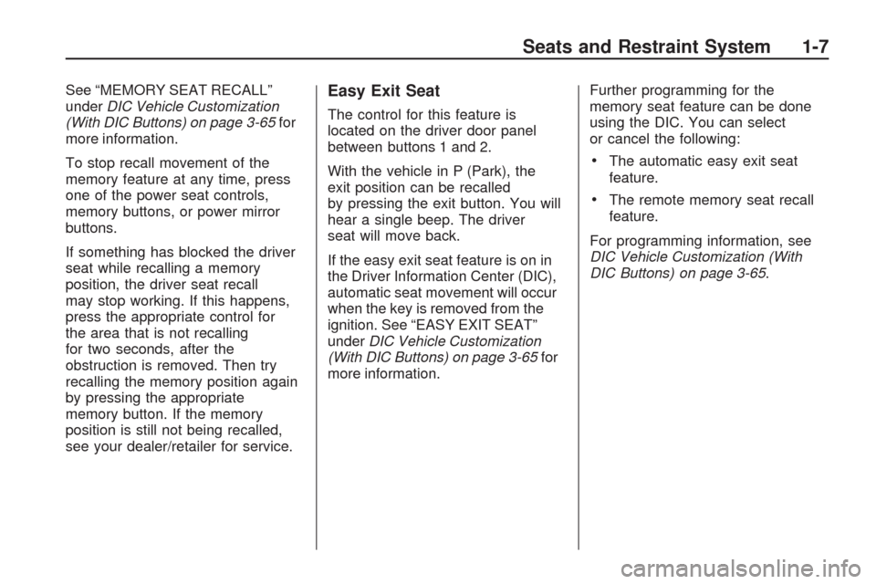 CHEVROLET TRAVERSE 2009 1.G Owners Manual See “MEMORY SEAT RECALL”
underDIC Vehicle Customization
(With DIC Buttons) on page 3-65for
more information.
To stop recall movement of the
memory feature at any time, press
one of the power seat 