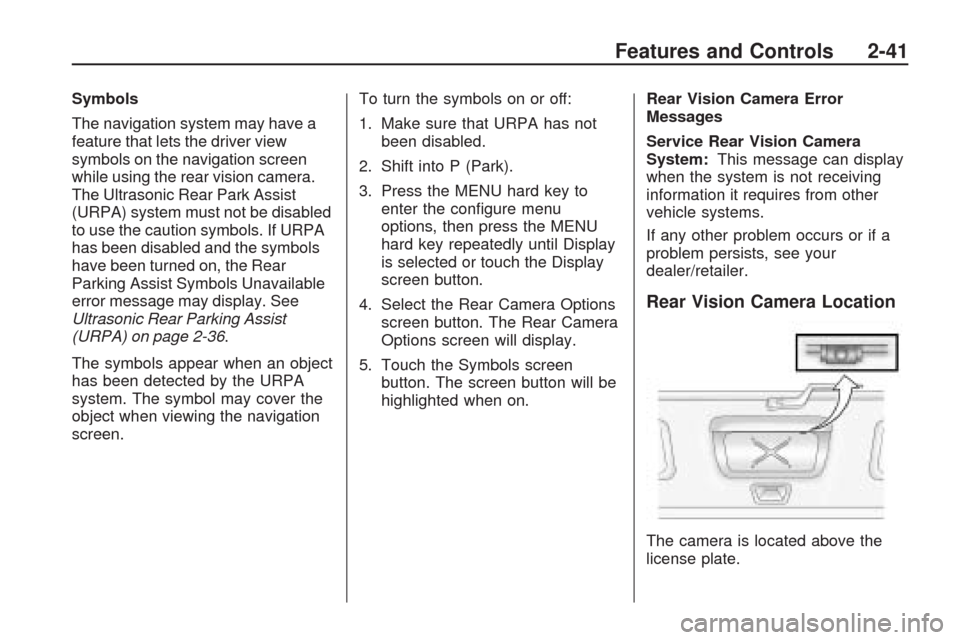 CHEVROLET TRAVERSE 2009 1.G Owners Manual Symbols
The navigation system may have a
feature that lets the driver view
symbols on the navigation screen
while using the rear vision camera.
The Ultrasonic Rear Park Assist
(URPA) system must not b