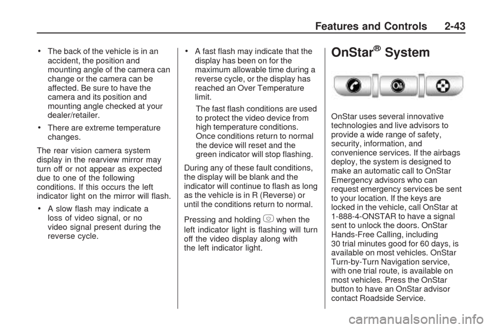 CHEVROLET TRAVERSE 2009 1.G Owners Manual The back of the vehicle is in an
accident, the position and
mounting angle of the camera can
change or the camera can be
affected. Be sure to have the
camera and its position and
mounting angle checke