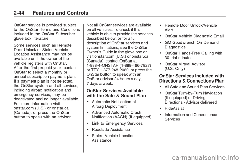 CHEVROLET TRAVERSE 2009 1.G Owners Manual OnStar service is provided subject
to the OnStar Terms and Conditions
included in the OnStar Subscriber
glove box literature.
Some services such as Remote
Door Unlock or Stolen Vehicle
Location Assist