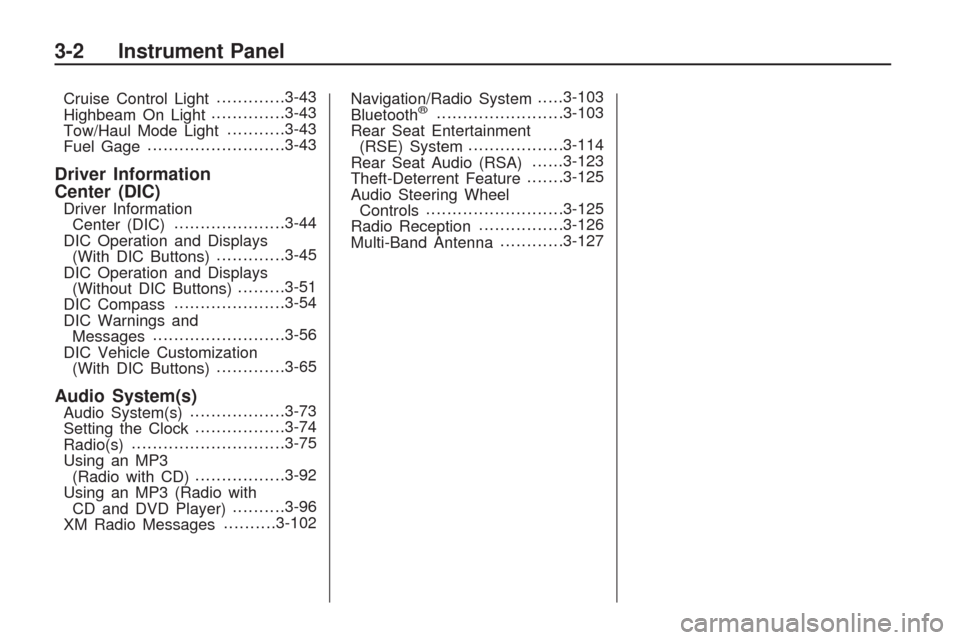 CHEVROLET TRAVERSE 2009 1.G Owners Manual Cruise Control Light.............3-43
Highbeam On Light..............3-43
Tow/Haul Mode Light...........3-43
Fuel Gage..........................3-43
Driver Information
Center (DIC)
Driver Information
