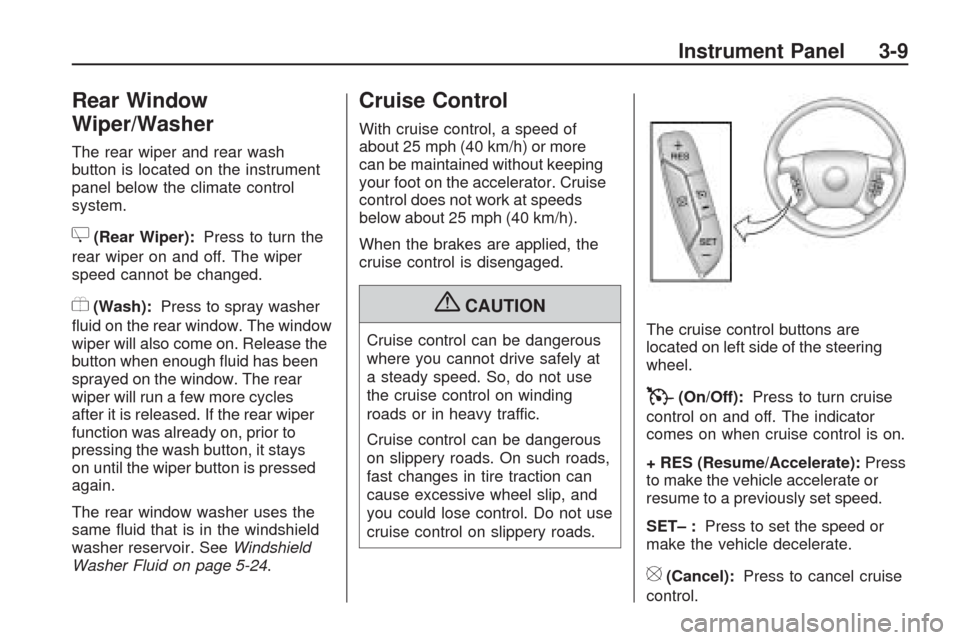 CHEVROLET TRAVERSE 2009 1.G Owners Manual Rear Window
Wiper/Washer
The rear wiper and rear wash
button is located on the instrument
panel below the climate control
system.
Z(Rear Wiper):Press to turn the
rear wiper on and off. The wiper
speed