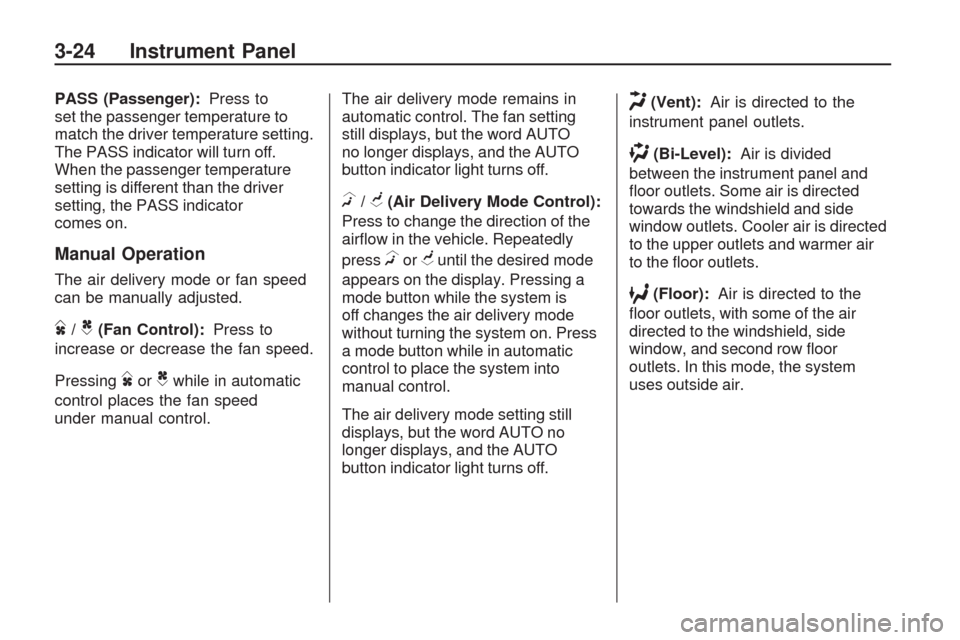 CHEVROLET TRAVERSE 2009 1.G Owners Manual PASS (Passenger):Press to
set the passenger temperature to
match the driver temperature setting.
The PASS indicator will turn off.
When the passenger temperature
setting is different than the driver
s