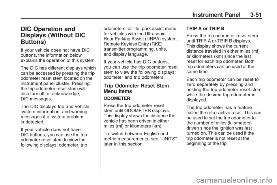 CHEVROLET TRAVERSE 2009 1.G Owners Manual DIC Operation and
Displays (Without DIC
Buttons)
If your vehicle does not have DIC
buttons, the information below
explains the operation of this system.
The DIC has different displays which
can be acc