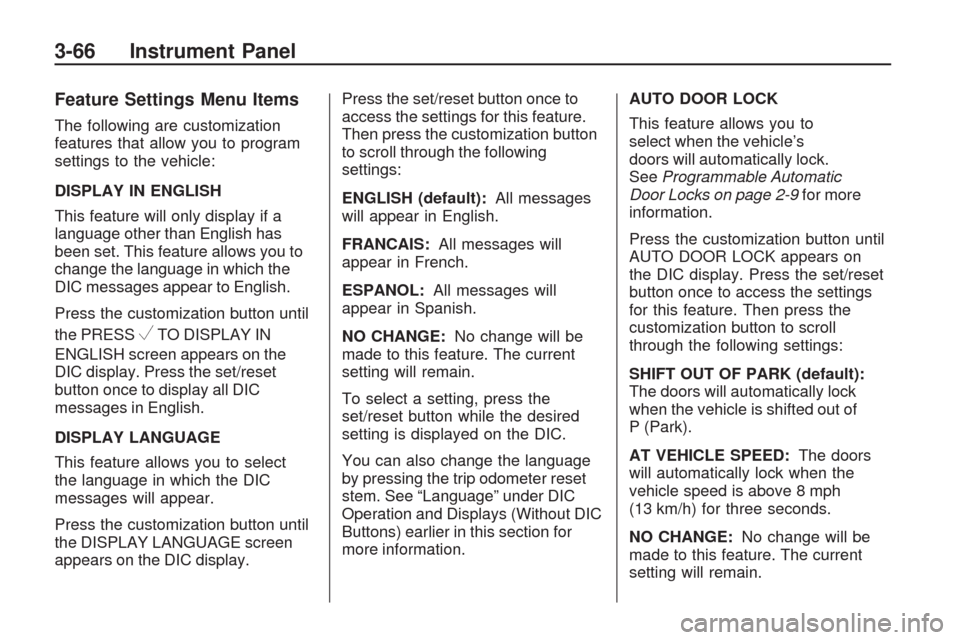 CHEVROLET TRAVERSE 2009 1.G Owners Manual Feature Settings Menu Items
The following are customization
features that allow you to program
settings to the vehicle:
DISPLAY IN ENGLISH
This feature will only display if a
language other than Engli