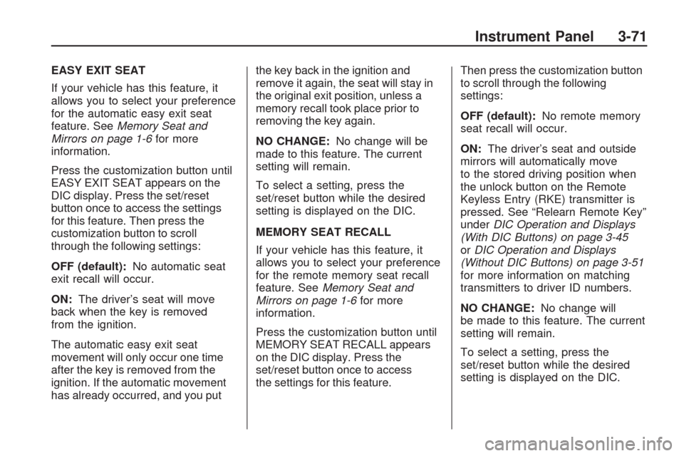 CHEVROLET TRAVERSE 2009 1.G Owners Manual EASY EXIT SEAT
If your vehicle has this feature, it
allows you to select your preference
for the automatic easy exit seat
feature. SeeMemory Seat and
Mirrors on page 1-6for more
information.
Press the