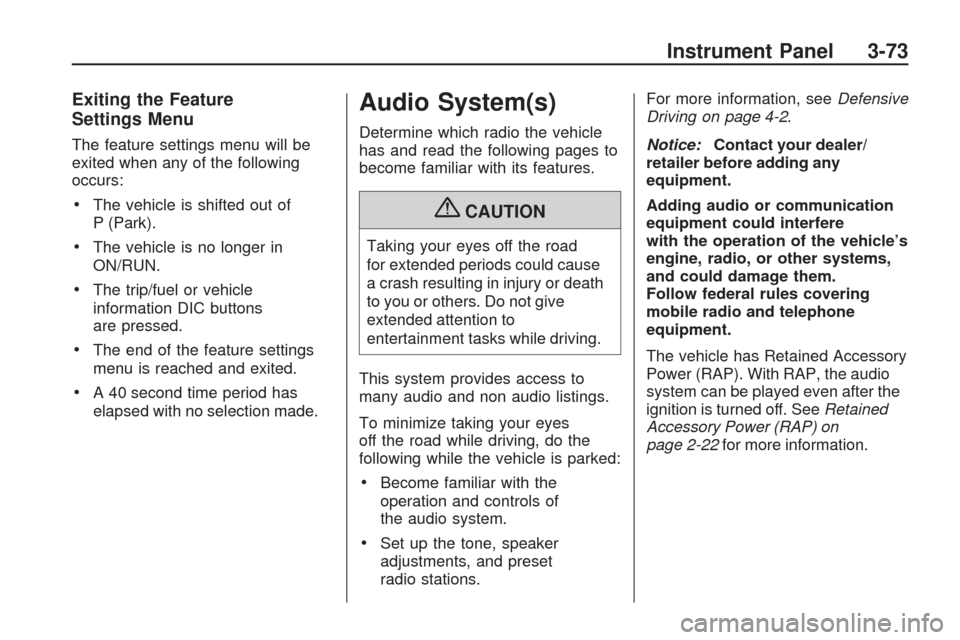 CHEVROLET TRAVERSE 2009 1.G Owners Manual Exiting the Feature
Settings Menu
The feature settings menu will be
exited when any of the following
occurs:
The vehicle is shifted out of
P (Park).
The vehicle is no longer in
ON/RUN.
The trip/fuel o