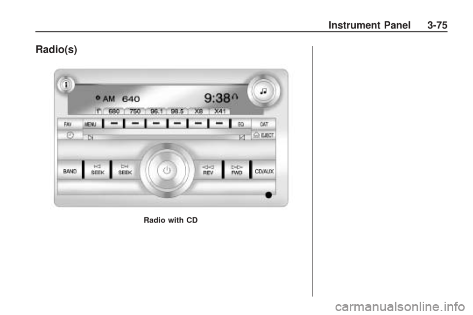 CHEVROLET TRAVERSE 2009 1.G Owners Manual Radio(s)
Radio with CD
Instrument Panel 3-75 CHEVROLET TRAVERSE 2009 1.G Owners Manual Radio(s)
Radio with CD
Instrument Panel 3-75