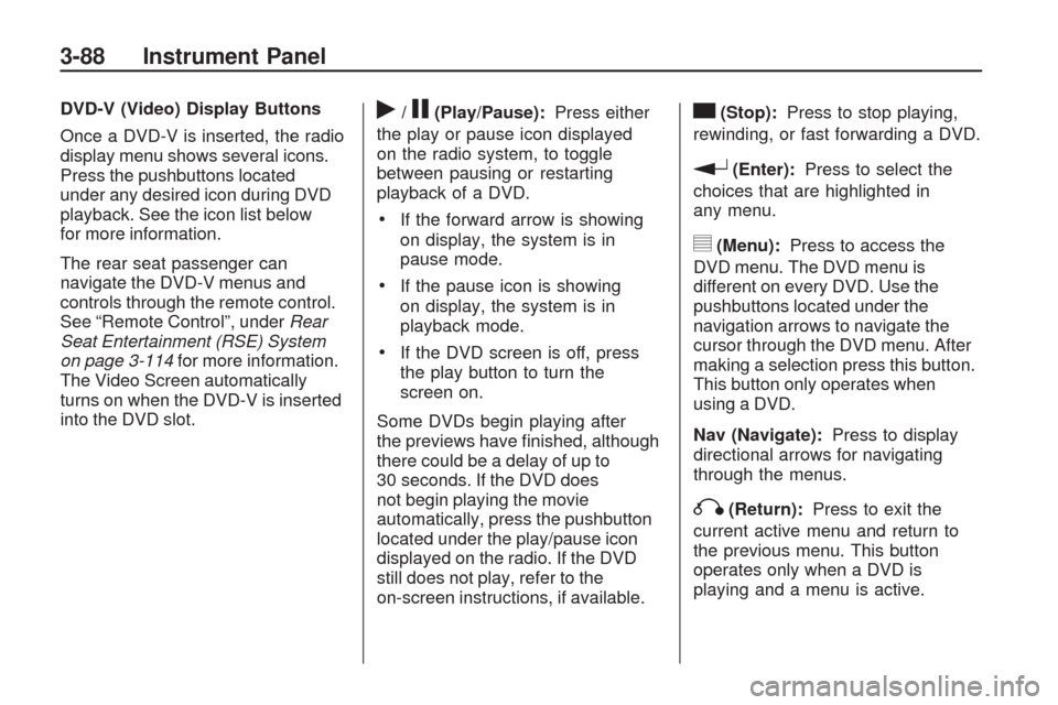 CHEVROLET TRAVERSE 2009 1.G User Guide DVD-V (Video) Display Buttons
Once a DVD-V is inserted, the radio
display menu shows several icons.
Press the pushbuttons located
under any desired icon during DVD
playback. See the icon list below
fo