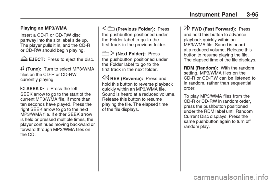CHEVROLET TRAVERSE 2009 1.G Owners Manual Playing an MP3/WMA
Insert a CD-R or CD-RW disc
partway into the slot label side up.
The player pulls it in, and the CD-R
or CD-RW should begin playing.
ZEJECT:Press to eject the disc.
f(Tune):Turn to 