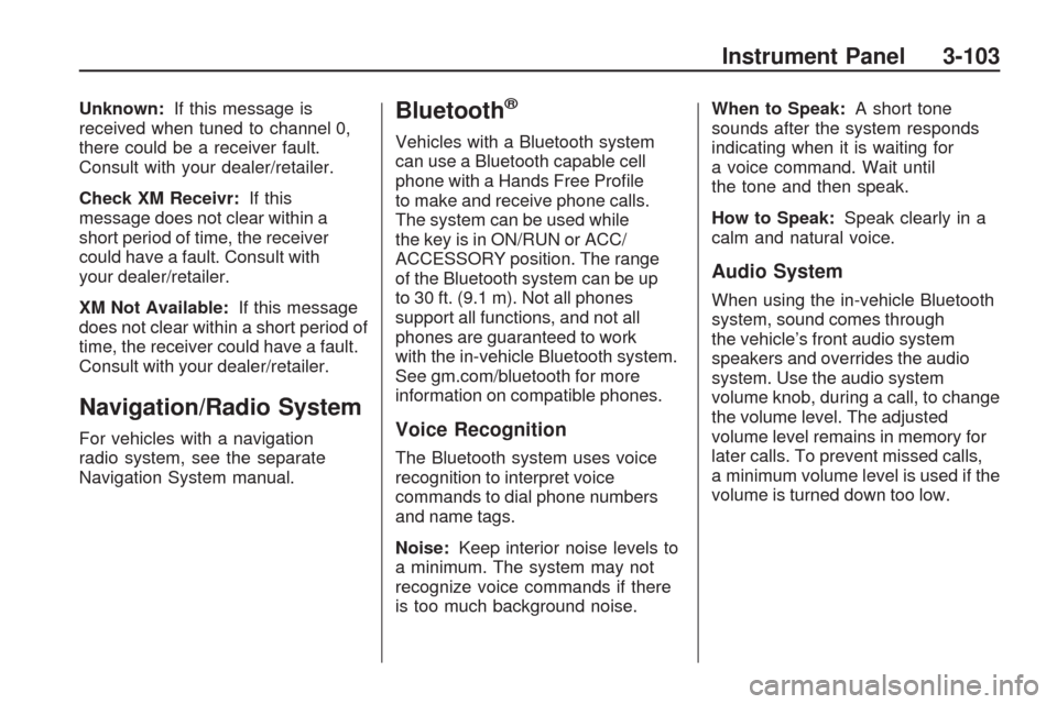CHEVROLET TRAVERSE 2009 1.G Owners Manual Unknown:If this message is
received when tuned to channel 0,
there could be a receiver fault.
Consult with your dealer/retailer.
Check XM Receivr:If this
message does not clear within a
short period o