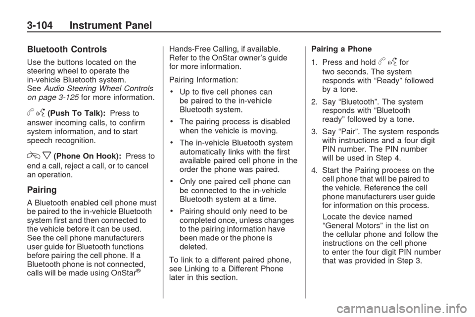 CHEVROLET TRAVERSE 2009 1.G Owners Manual Bluetooth Controls
Use the buttons located on the
steering wheel to operate the
in-vehicle Bluetooth system.
SeeAudio Steering Wheel Controls
on page 3-125for more information.
bg(Push To Talk):Press 