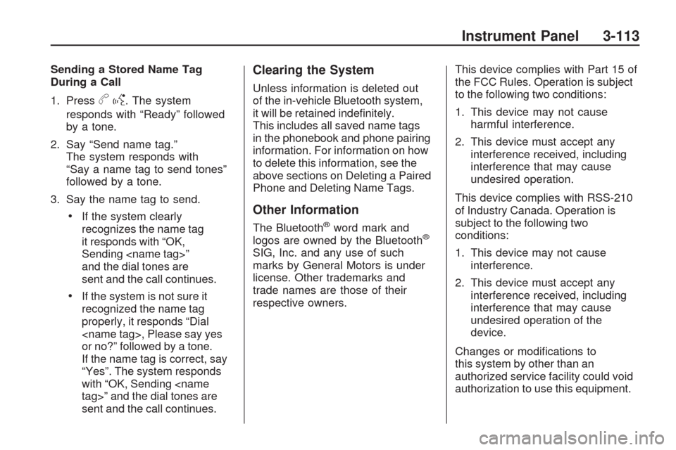 CHEVROLET TRAVERSE 2009 1.G Owners Manual Sending a Stored Name Tag
During a Call
1. Press
bg. The system
responds with “Ready” followed
by a tone.
2. Say “Send name tag.”
The system responds with
“Say a name tag to send tones”
fo