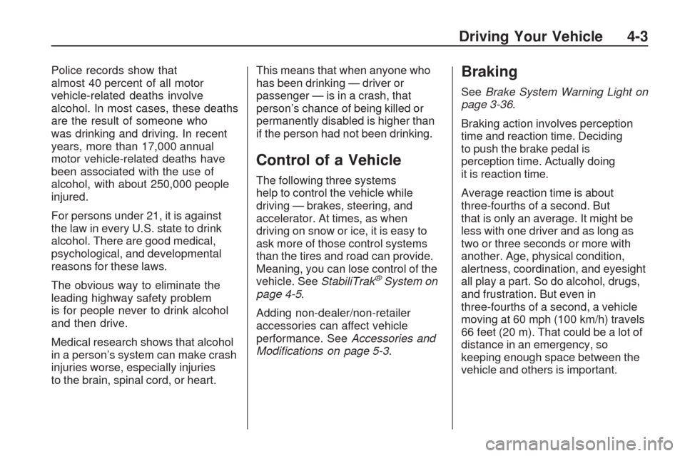 CHEVROLET TRAVERSE 2009 1.G Owners Manual Police records show that
almost 40 percent of all motor
vehicle-related deaths involve
alcohol. In most cases, these deaths
are the result of someone who
was drinking and driving. In recent
years, mor