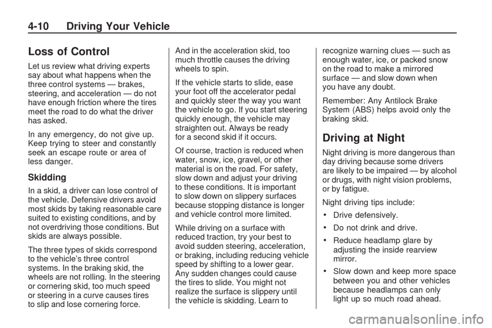 CHEVROLET TRAVERSE 2009 1.G Owners Manual Loss of Control
Let us review what driving experts
say about what happens when the
three control systems — brakes,
steering, and acceleration — do not
have enough friction where the tires
meet the