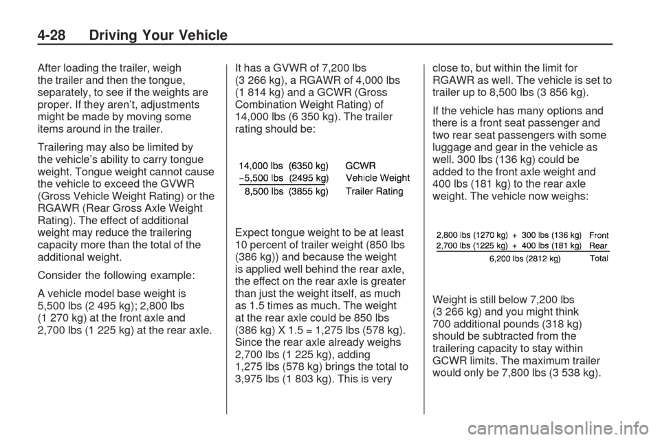 CHEVROLET TRAVERSE 2009 1.G Owners Manual After loading the trailer, weigh
the trailer and then the tongue,
separately, to see if the weights are
proper. If they aren’t, adjustments
might be made by moving some
items around in the trailer.
