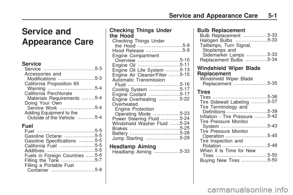 CHEVROLET TRAVERSE 2009 1.G User Guide Service and
Appearance Care
ServiceService................................5-3
Accessories and
Modi�cations.......................5-3
California Proposition 65
Warning.............................5-4
C