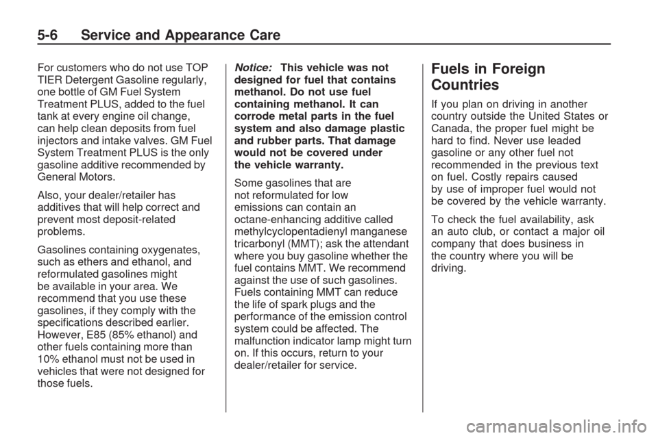 CHEVROLET TRAVERSE 2009 1.G Owners Manual For customers who do not use TOP
TIER Detergent Gasoline regularly,
one bottle of GM Fuel System
Treatment PLUS, added to the fuel
tank at every engine oil change,
can help clean deposits from fuel
in