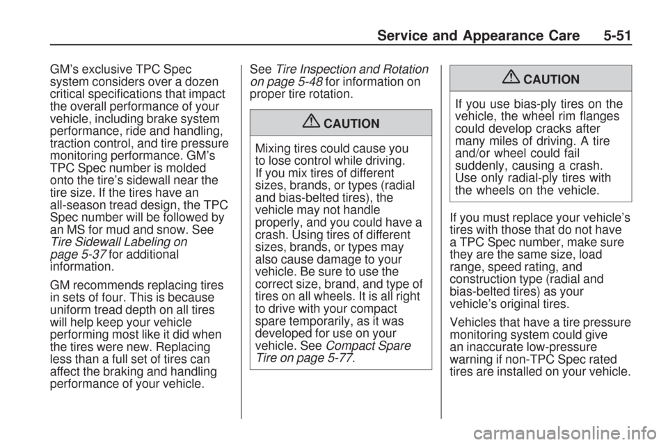 CHEVROLET TRAVERSE 2009 1.G Owners Manual GM’s exclusive TPC Spec
system considers over a dozen
critical speci�cations that impact
the overall performance of your
vehicle, including brake system
performance, ride and handling,
traction cont