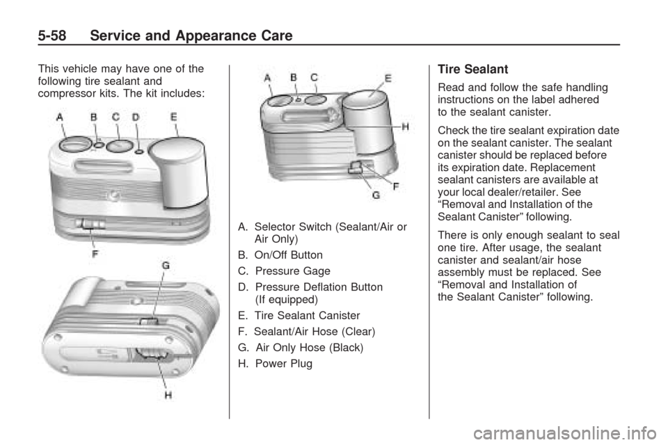 CHEVROLET TRAVERSE 2009 1.G Owners Manual This vehicle may have one of the
following tire sealant and
compressor kits. The kit includes:
A. Selector Switch (Sealant/Air or
Air Only)
B. On/Off Button
C. Pressure Gage
D. Pressure De�ation Butto