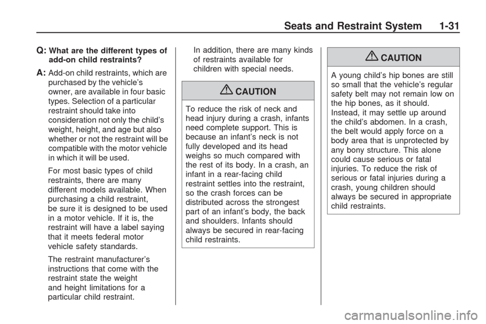 CHEVROLET TRAVERSE 2009 1.G Owners Manual Q:What are the different types of
add-on child restraints?
A:Add-on child restraints, which are
purchased by the vehicle’s
owner, are available in four basic
types. Selection of a particular
restrai