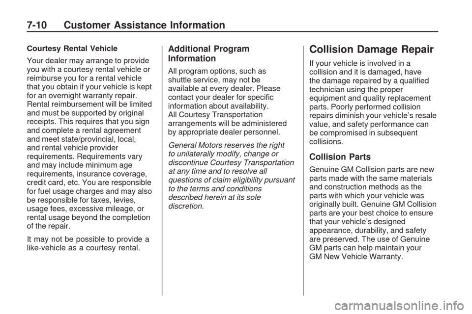 CHEVROLET TRAVERSE 2009 1.G Owners Guide Courtesy Rental Vehicle
Your dealer may arrange to provide
you with a courtesy rental vehicle or
reimburse you for a rental vehicle
that you obtain if your vehicle is kept
for an overnight warranty re