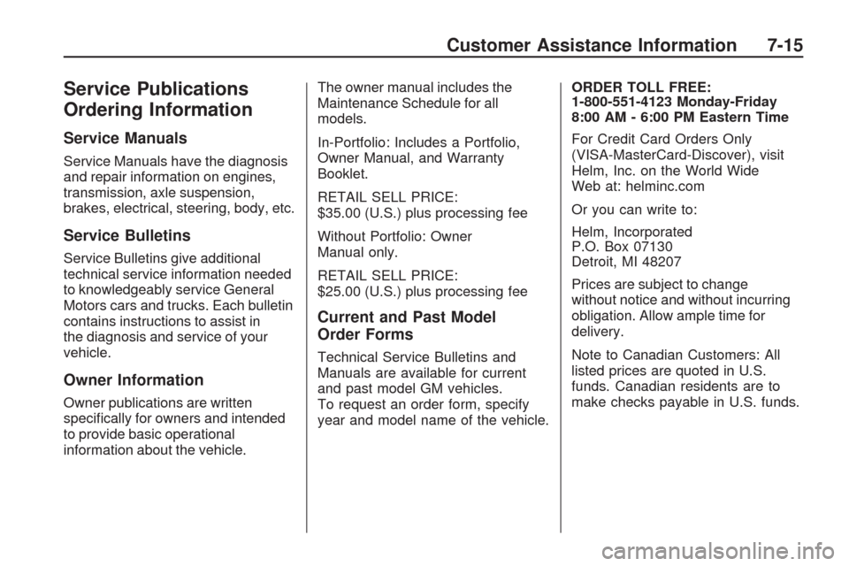 CHEVROLET TRAVERSE 2009 1.G Owners Manual Service Publications
Ordering Information
Service Manuals
Service Manuals have the diagnosis
and repair information on engines,
transmission, axle suspension,
brakes, electrical, steering, body, etc.
