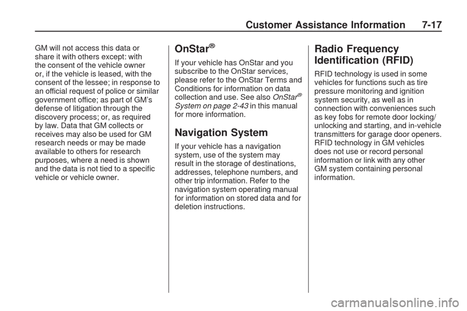 CHEVROLET TRAVERSE 2009 1.G Owners Manual GM will not access this data or
share it with others except: with
the consent of the vehicle owner
or, if the vehicle is leased, with the
consent of the lessee; in response to
an official request of p
