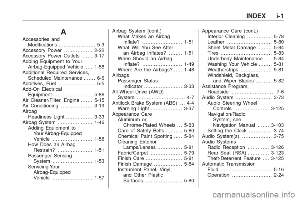 CHEVROLET TRAVERSE 2009 1.G Owners Manual A
Accessories and
Modi�cations...................... 5-3
Accessory Power.................2-22
Accessory Power Outlets......3-17
Adding Equipment to Your
Airbag-Equipped Vehicle....1-58
Additional Requ