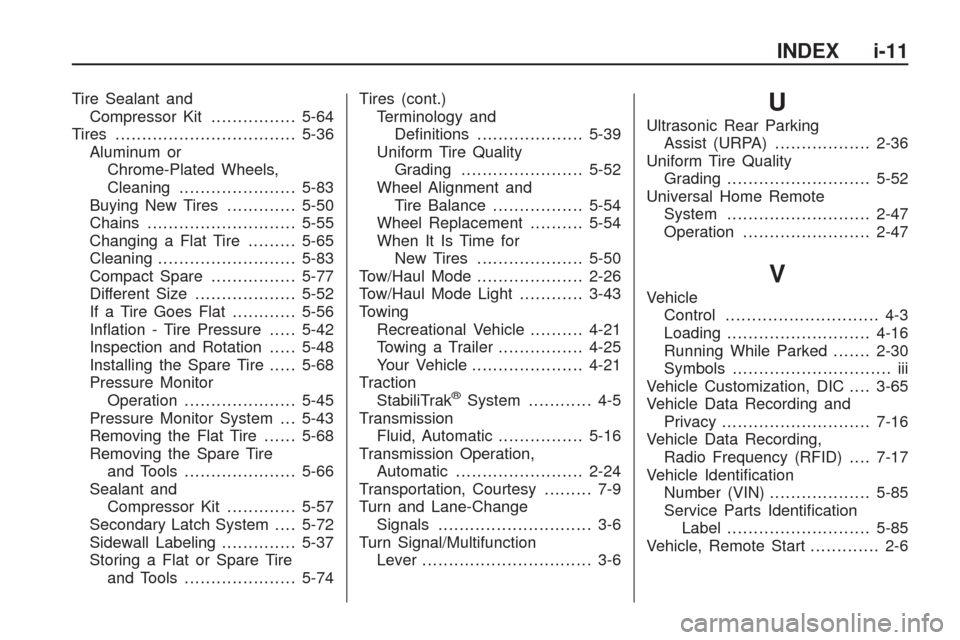 CHEVROLET TRAVERSE 2009 1.G Owners Manual Tire Sealant and
Compressor Kit................5-64
Tires..................................5-36
Aluminum or
Chrome-Plated Wheels,
Cleaning......................5-83
Buying New Tires.............5-50
C
