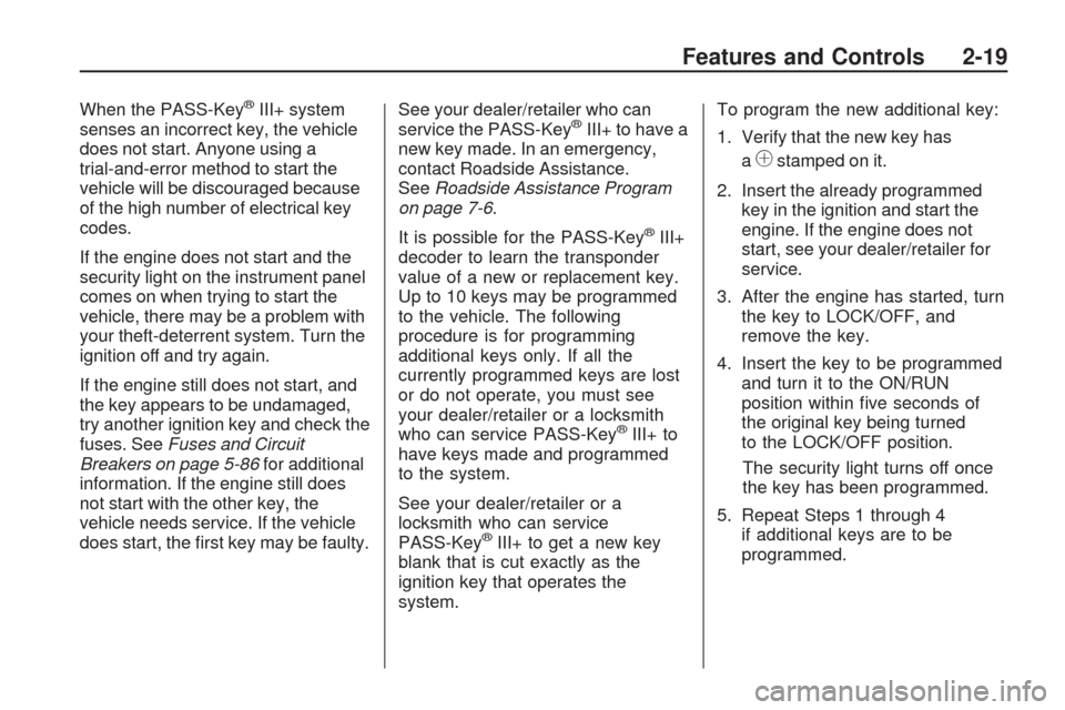 CHEVROLET TRAVERSE 2009 1.G Owners Manual When the PASS-Key®III+ system
senses an incorrect key, the vehicle
does not start. Anyone using a
trial-and-error method to start the
vehicle will be discouraged because
of the high number of electri