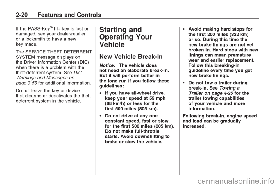 CHEVROLET TRAVERSE 2009 1.G Owners Manual If the PASS-Key®III+ key is lost or
damaged, see your dealer/retailer
or a locksmith to have a new
key made.
The SERVICE THEFT DETERRENT
SYSTEM message displays on
the Driver Information Center (DIC)
