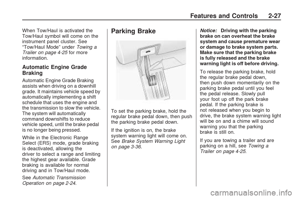 CHEVROLET TRAVERSE 2009 1.G Owners Manual When Tow/Haul is activated the
Tow/Haul symbol will come on the
instrument panel cluster. See
“Tow/Haul Mode” underTowing a
Trailer on page 4-25for more
information.
Automatic Engine Grade
Braking