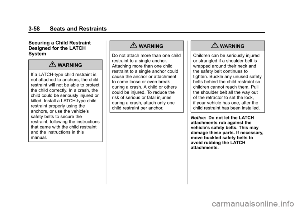 CHEVROLET TRAVERSE 2010 1.G Owners Manual 3-58 Seats and Restraints
Securing a Child Restraint
Designed for the LATCH
System
{WARNING
If a LATCH-type child restraint is
not attached to anchors, the child
restraint will not be able to protect
