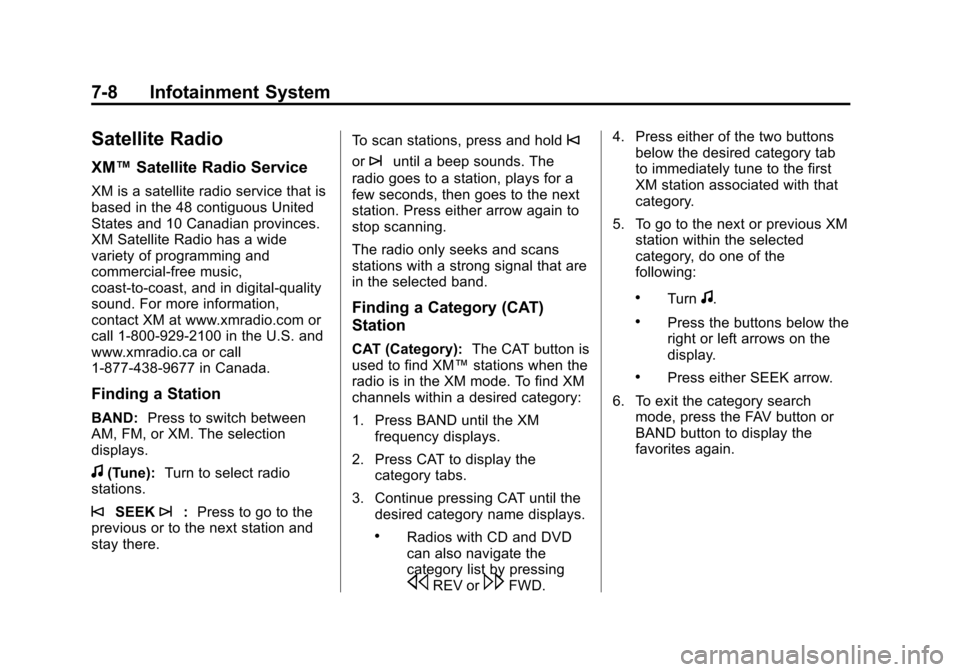 CHEVROLET TRAVERSE 2010 1.G Owners Manual 7-8 Infotainment System
Satellite Radio
XM™Satellite Radio Service
XM is a satellite radio service that is
based in the 48 contiguous United
States and 10 Canadian provinces.
XM Satellite Radio has CHEVROLET TRAVERSE 2010 1.G Owners Manual 7-8 Infotainment System
Satellite Radio
XM™Satellite Radio Service
XM is a satellite radio service that is
based in the 48 contiguous United
States and 10 Canadian provinces.
XM Satellite Radio has