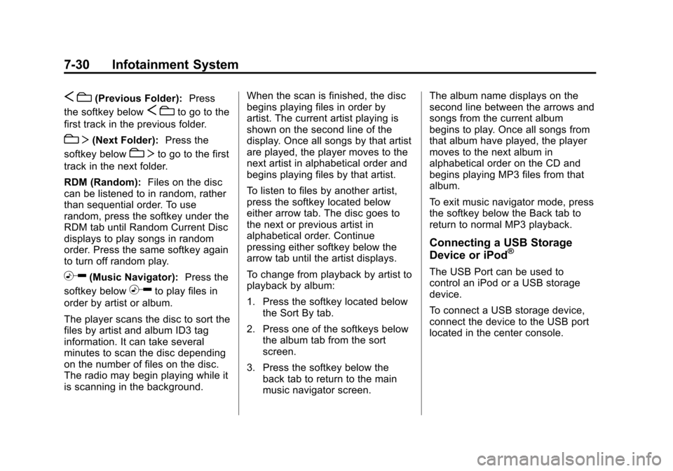 CHEVROLET TRAVERSE 2010 1.G Owners Manual 7-30 Infotainment System
Sc(Previous Folder): Press
the softkey below
S cto go to the
first track in the previous folder.
cT (Next Folder): Press the
softkey below
cT to go to the first
track in the n CHEVROLET TRAVERSE 2010 1.G Owners Manual 7-30 Infotainment System
Sc(Previous Folder): Press
the softkey below
S cto go to the
first track in the previous folder.
cT (Next Folder): Press the
softkey below
cT to go to the first
track in the n