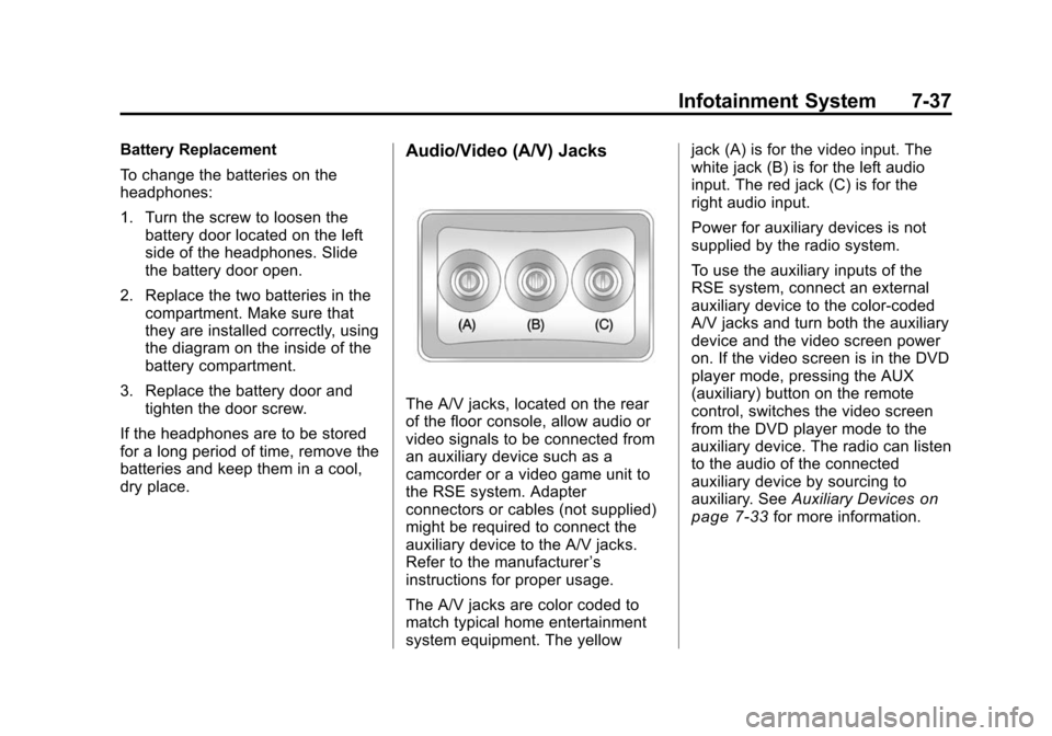 CHEVROLET TRAVERSE 2010 1.G Owners Manual Infotainment System 7-37
Battery Replacement
To change the batteries on the
headphones:
1. Turn the screw to loosen thebattery door located on the left
side of the headphones. Slide
the battery door o CHEVROLET TRAVERSE 2010 1.G Owners Manual Infotainment System 7-37
Battery Replacement
To change the batteries on the
headphones:
1. Turn the screw to loosen thebattery door located on the left
side of the headphones. Slide
the battery door o