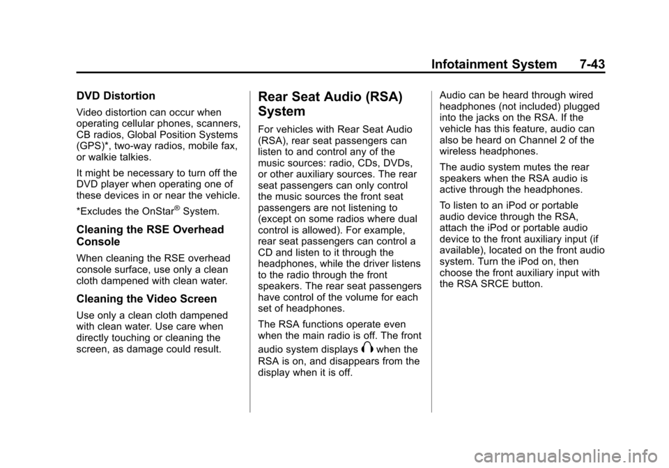 CHEVROLET TRAVERSE 2010 1.G Owners Manual Infotainment System 7-43
DVD Distortion
Video distortion can occur when
operating cellular phones, scanners,
CB radios, Global Position Systems
(GPS)*, two-way radios, mobile fax,
or walkie talkies.
I CHEVROLET TRAVERSE 2010 1.G Owners Manual Infotainment System 7-43
DVD Distortion
Video distortion can occur when
operating cellular phones, scanners,
CB radios, Global Position Systems
(GPS)*, two-way radios, mobile fax,
or walkie talkies.
I