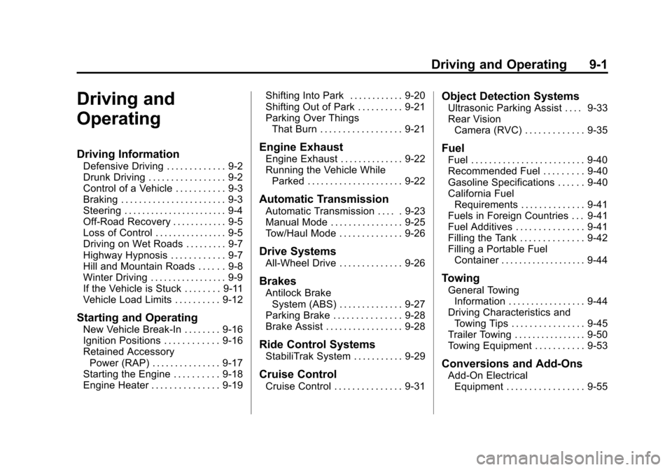 CHEVROLET TRAVERSE 2010 1.G Owners Manual Driving and Operating 9-1
Driving and
Operating
Driving Information
Defensive Driving . . . . . . . . . . . . . 9-2
Drunk Driving . . . . . . . . . . . . . . . . . 9-2
Control of a Vehicle . . . . . .