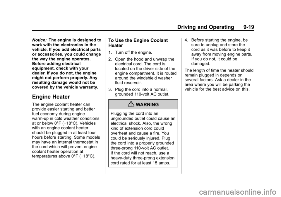 CHEVROLET TRAVERSE 2010 1.G Owners Manual Driving and Operating 9-19
Notice:The engine is designed to
work with the electronics in the
vehicle. If you add electrical parts
or accessories, you could change
the way the engine operates.
Before a CHEVROLET TRAVERSE 2010 1.G Owners Manual Driving and Operating 9-19
Notice:The engine is designed to
work with the electronics in the
vehicle. If you add electrical parts
or accessories, you could change
the way the engine operates.
Before a