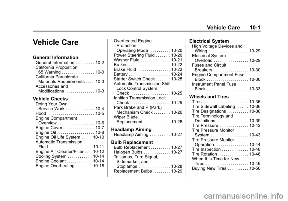 CHEVROLET TRAVERSE 2010 1.G Owners Manual Vehicle Care 10-1
Vehicle Care
General Information
General Information . . . . . . . . . . 10-2
California Proposition65 Warning . . . . . . . . . . . . . . . . . 10-3
California Perchlorate Materials