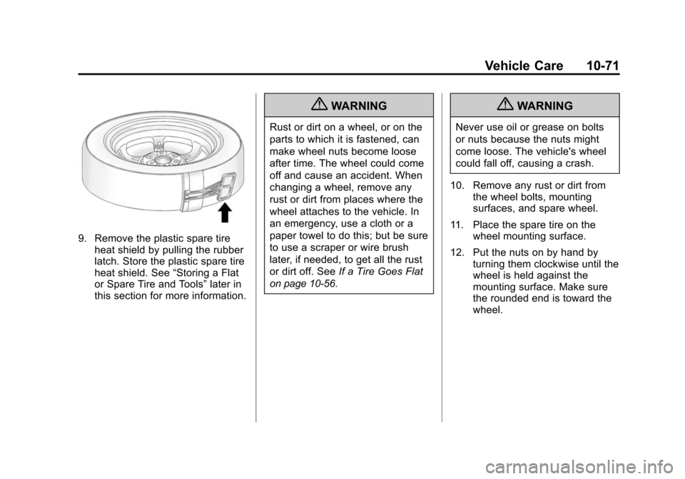CHEVROLET TRAVERSE 2010 1.G Owners Manual Vehicle Care 10-71
9. Remove the plastic spare tireheat shield by pulling the rubber
latch. Store the plastic spare tire
heat shield. See “Storing a Flat
or Spare Tire and Tools” later in
this sec CHEVROLET TRAVERSE 2010 1.G Owners Manual Vehicle Care 10-71
9. Remove the plastic spare tireheat shield by pulling the rubber
latch. Store the plastic spare tire
heat shield. See “Storing a Flat
or Spare Tire and Tools” later in
this sec