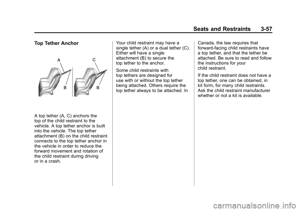 CHEVROLET TRAVERSE 2011 1.G Owners Manual Black plate (57,1)Chevrolet Traverse Owner Manual - 2011
Seats and Restraints 3-57
Top Tether Anchor
A top tether (A, C) anchors the
top of the child restraint to the
vehicle. A top tether anchor is b