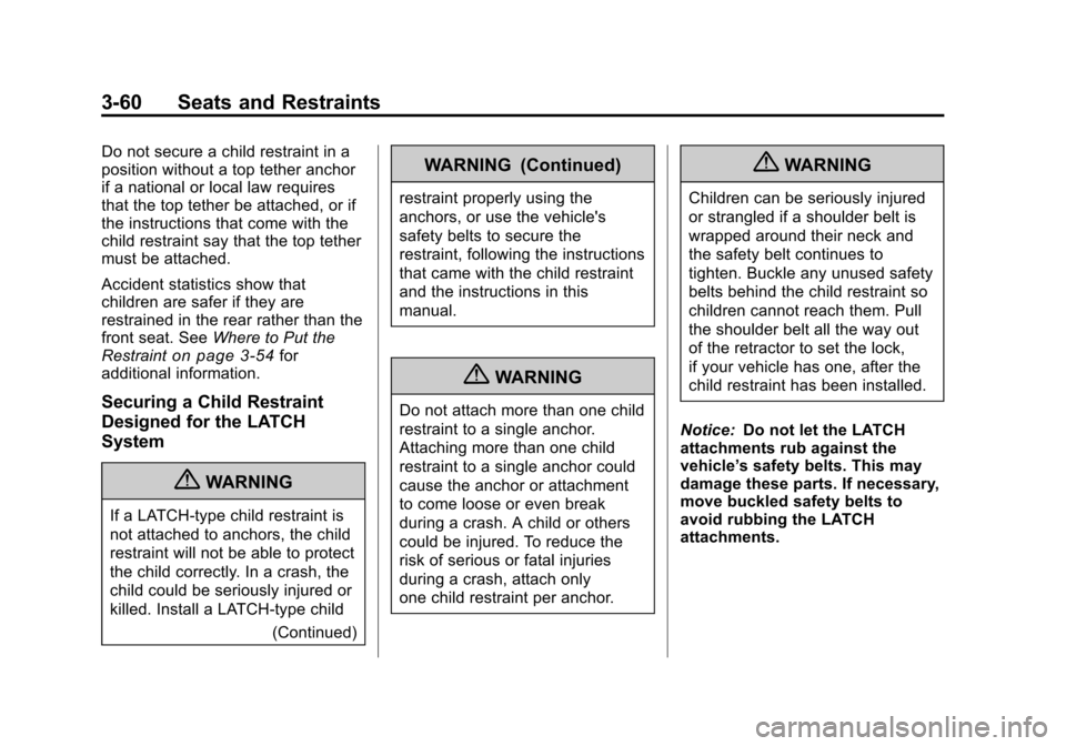 CHEVROLET TRAVERSE 2011 1.G Owners Manual Black plate (60,1)Chevrolet Traverse Owner Manual - 2011
3-60 Seats and Restraints
Do not secure a child restraint in a
position without a top tether anchor
if a national or local law requires
that th