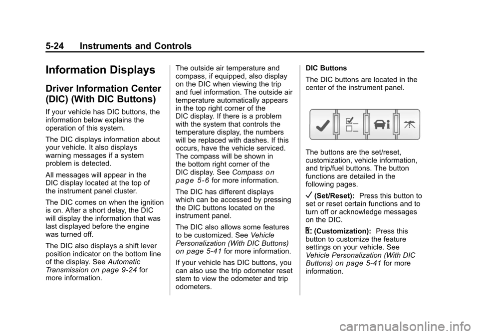 CHEVROLET TRAVERSE 2011 1.G Owners Manual Black plate (24,1)Chevrolet Traverse Owner Manual - 2011
5-24 Instruments and Controls
Information Displays
Driver Information Center
(DIC) (With DIC Buttons)
If your vehicle has DIC buttons, the
info