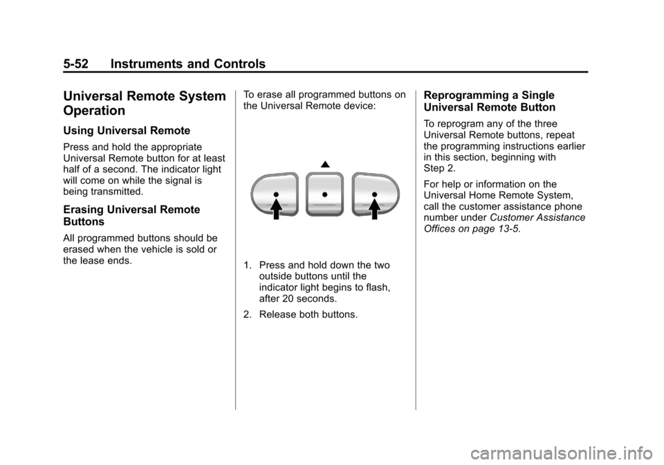 CHEVROLET TRAVERSE 2011 1.G Owners Manual Black plate (52,1)Chevrolet Traverse Owner Manual - 2011
5-52 Instruments and Controls
Universal Remote System
Operation
Using Universal Remote
Press and hold the appropriate
Universal Remote button f