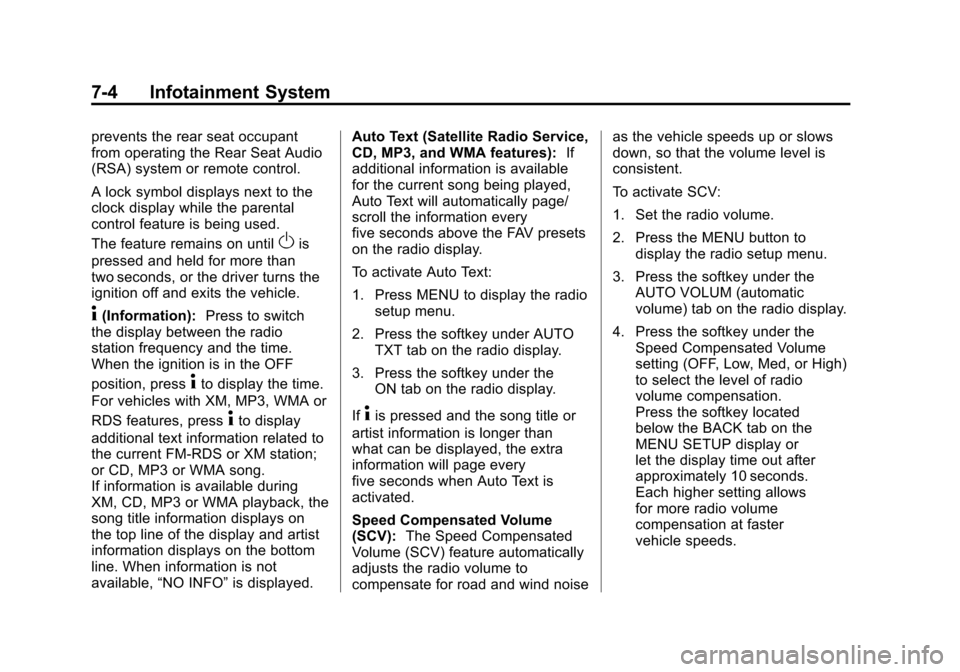 CHEVROLET TRAVERSE 2011 1.G Owners Manual Black plate (4,1)Chevrolet Traverse Owner Manual - 2011
7-4 Infotainment System
prevents the rear seat occupant
from operating the Rear Seat Audio
(RSA) system or remote control.
A lock symbol display