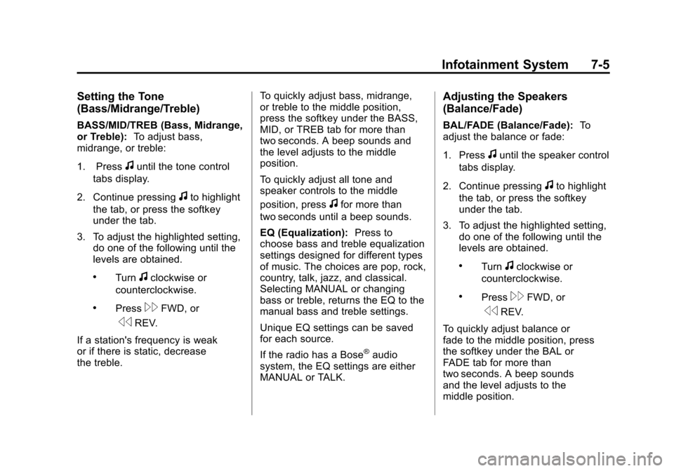 CHEVROLET TRAVERSE 2011 1.G Owners Manual Black plate (5,1)Chevrolet Traverse Owner Manual - 2011
Infotainment System 7-5
Setting the Tone
(Bass/Midrange/Treble)
BASS/MID/TREB (Bass, Midrange,
or Treble):To adjust bass,
midrange, or treble:
1