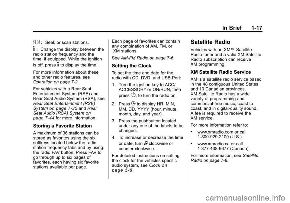CHEVROLET TRAVERSE 2011 1.G Owners Manual Black plate (17,1)Chevrolet Traverse Owner Manual - 2011
In Brief 1-17
© ¨:Seek or scan stations.
4: Change the display between the
radio station frequency and the
time, if equipped. While the ignit CHEVROLET TRAVERSE 2011 1.G Owners Manual Black plate (17,1)Chevrolet Traverse Owner Manual - 2011
In Brief 1-17
© ¨:Seek or scan stations.
4: Change the display between the
radio station frequency and the
time, if equipped. While the ignit